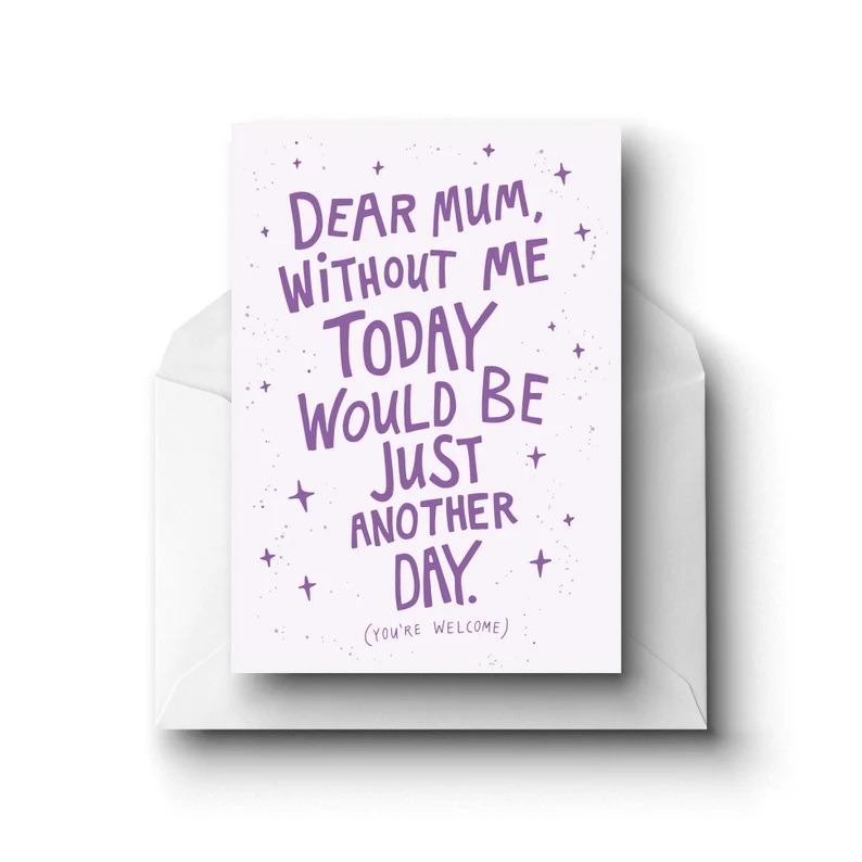 Dear Mum Without, Me Today Would Be Just Another Day, Greeting Card